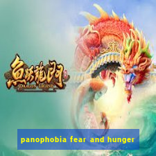 panophobia fear and hunger